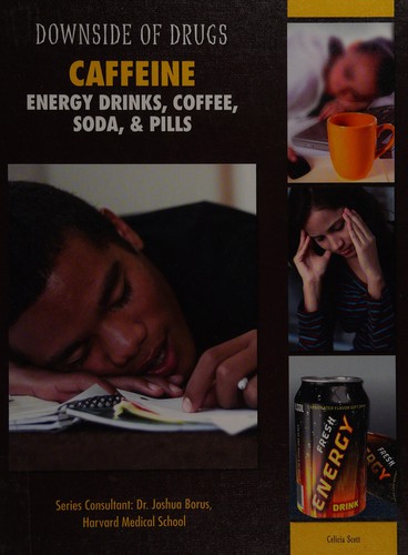 Caffeine : energy drinks, coffee, soda, & pills /